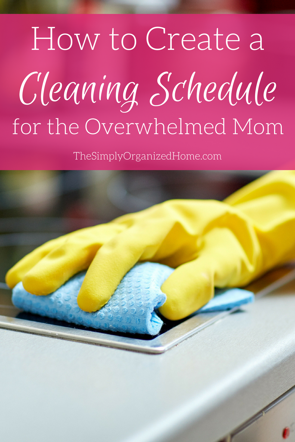 How To Create A Cleaning Schedule For The Overwhelmed Mom The Simply 