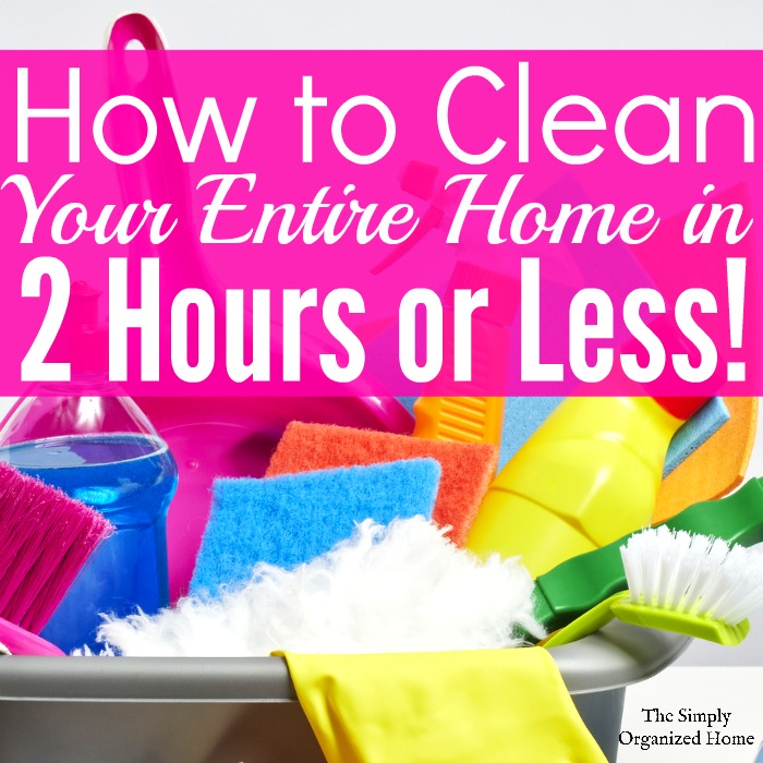 https://www.thesimplyorganizedhome.com/wp-content/uploads/2016/03/How-to-Clean-Your-Entire-Home-in-2-hours-or-less-2.jpg